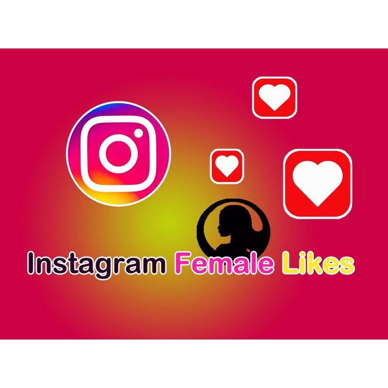 Buy Instagram Female Likes | Instant Delivery - Guaranteed